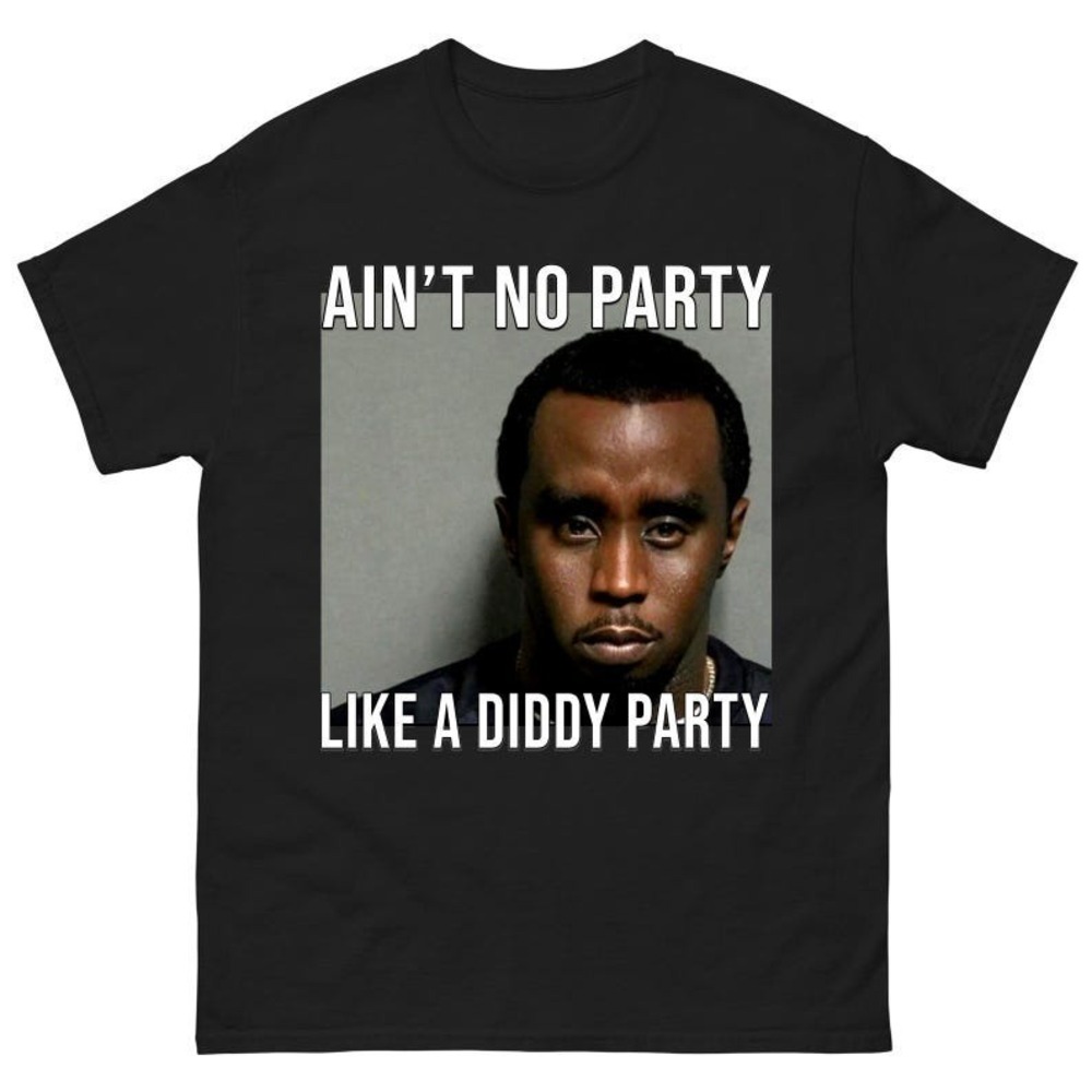 Aint No Party Like A Diddy Party Shirt - Diddy Party Shirt - Mugshot Shirt